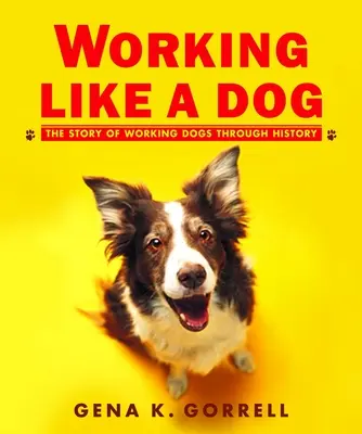 Lavorare come un cane: La storia dei cani da lavoro nella storia - Working Like a Dog: The Story of Working Dogs Through History