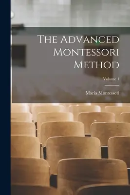 Il metodo Montessori avanzato; Volume 1 - The Advanced Montessori Method; Volume 1