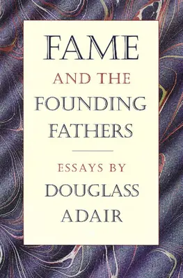 La fama e i padri fondatori: Saggi di Douglass Adair - Fame and the Founding Fathers: Essays by Douglass Adair