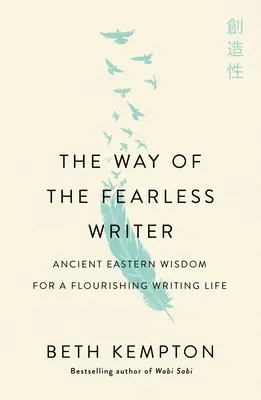 La via dello scrittore senza paura: Saggezza consapevole per una vita di scrittura fiorente - The Way of the Fearless Writer: Mindful Wisdom for a Flourishing Writing Life