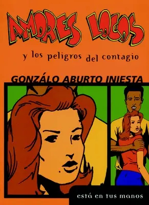Amores Locos Y Los Peligros del Contagio = Amori folli e pericoli di infezione - Amores Locos Y Los Peligros del Contagio = Crazy Loves and the Danger of Infection