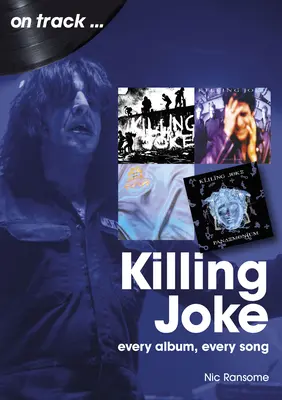 Killing Joke: Ogni album, ogni canzone - Killing Joke: Every Album, Every Song