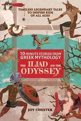 Storie in 10 minuti dalla mitologia greca: L'Iliade e l'Odissea: L'Iliade e l'Odissea - 10-Minute Stories From Greek Mythology: The Iliad and The Odyssey: The Iliad and The Odyssey