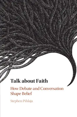 Parlare di fede: Come il dibattito e la conversazione danno forma alla fede - Talk about Faith: How Debate and Conversation Shape Belief