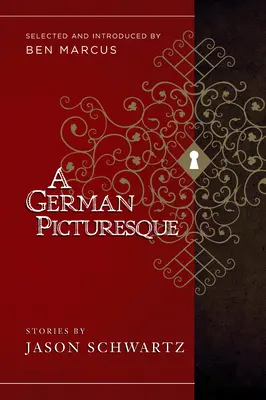 Un pittoresco tedesco: Selezionato e introdotto da Ben Marcus - A German Picturesque: Selected and Introduced by Ben Marcus