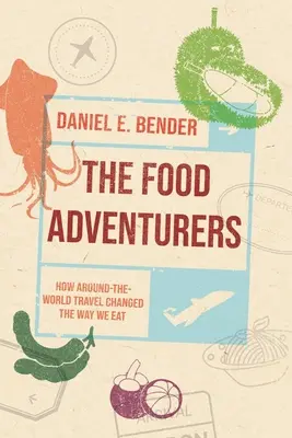 Gli avventurieri del cibo: Come i viaggi intorno al mondo hanno cambiato il nostro modo di mangiare - The Food Adventurers: How Around-The-World Travel Changed the Way We Eat