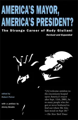 Il sindaco d'America, il presidente d'America?: La strana carriera di Rudy Giuliani - America's Mayor, America's President?: The Strange Career of Rudy Giuliani