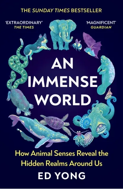 Un mondo immenso: come i sensi degli animali rivelano i regni nascosti che ci circondano (THE SUNDAY TIMES BESTSELLER) - Immense World - How Animal Senses Reveal the Hidden Realms Around Us (THE SUNDAY TIMES BESTSELLER)