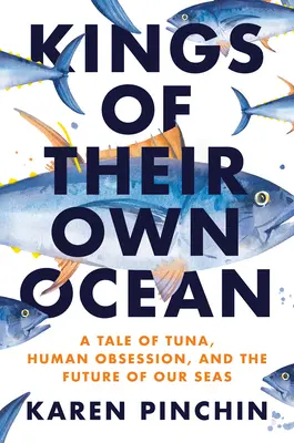 I re del loro oceano: Tonno, ossessione e futuro dei nostri mari - Kings of Their Own Ocean: Tuna, Obsession, and the Future of Our Seas