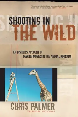 Shooting in the Wild: Il racconto di un insider sulla realizzazione di film nel regno animale - Shooting in the Wild: An Insider's Account of Making Movies in the Animal Kingdom