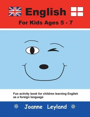 Inglese per bambini dai 5 ai 7 anni: Divertente libro di attività per bambini che imparano l'inglese come lingua straniera - English For Kids Ages 5-7: Fun activity book for children learning English as a foreign language