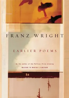 Poesie precedenti di Franz Wright - Earlier Poems of Franz Wright