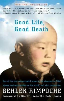 Buona vita, buona morte: Uno degli ultimi lama reincarnati ad essere stato educato in Tibet condivide la saggezza conquistata sulla vita, la morte e ciò che viene dopo - Good Life, Good Death: One of the Last Reincarnated Lamas to Be Educated in Tibet Shares Hard-Won Wisdom on Life, Death, and What Comes After