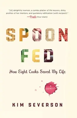 Nutrito con il cucchiaio: Come otto cuochi mi hanno salvato la vita - Spoon Fed: How Eight Cooks Saved My Life