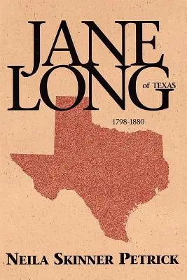 Jane Long del Texas: 1798-1880 - Jane Long of Texas: 1798-1880
