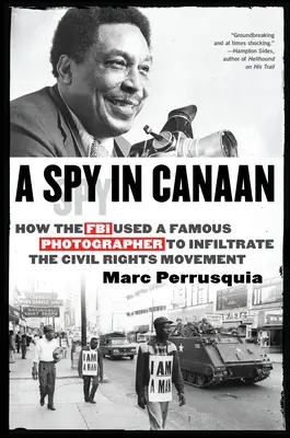 Una spia a Canaan: Come l'FBI usò un famoso fotografo per infiltrarsi nel Movimento per i diritti civili - A Spy in Canaan: How the FBI Used a Famous Photographer to Infiltrate the Civil Rights Movement