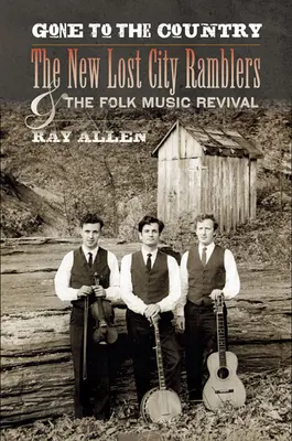 Gone to the Country: I nuovi Ramblers della città perduta e la rinascita della musica popolare - Gone to the Country: The New Lost City Ramblers and the Folk Music Revival