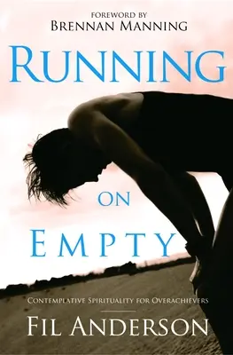 Correre a vuoto: Spiritualità contemplativa per gli overachievers - Running on Empty: Contemplative Spirituality for Overachievers