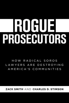Procuratori disonesti: Come gli avvocati radicali di Soros stanno distruggendo le comunità americane - Rogue Prosecutors: How Radical Soros Lawyers Are Destroying America's Communities