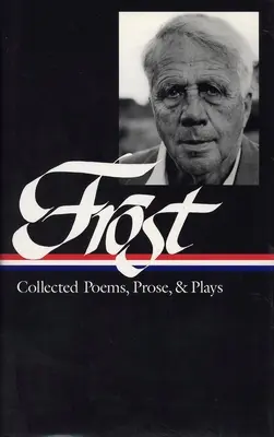Robert Frost: Raccolta di poesie, prosa e opere teatrali (LOA #81) - Robert Frost: Collected Poems, Prose, & Plays (LOA #81)