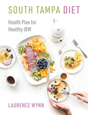 Dieta di South Tampa: Piano di salute per un'alimentazione sana e corretta - South Tampa Diet: Health Plan for Healthy IBW
