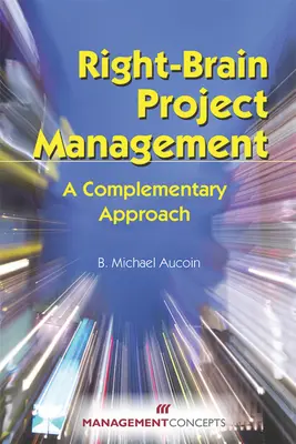 Gestione dei progetti con il cervello destro: Un approccio complementare - Right-Brain Project Management: A Complementary Approach