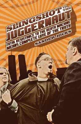La fionda del Juggernaut: La resistenza totale alla macchina della morte significa amore completo per la verità - Slingshot to the Juggernaut: Total Resistance to the Death Machine Means Complete Love of the Truth