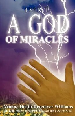 Io servo un Dio di miracoli: Una narrazione autorevole dell'impressionante potere di Dio - I Serve a God of Miracles: An Authoritative Narrative of the Awesome Power of God