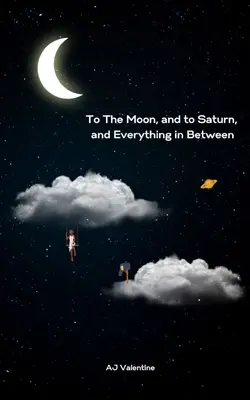 Verso la Luna, Saturno e tutto ciò che c'è in mezzo - To The Moon, and to Saturn, and Everything in Between