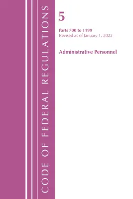 Codice dei regolamenti federali, Titolo 05 Personale amministrativo 700-1199, aggiornato al 1° gennaio 2022 (Ufficio del registro federale (U S )) - Code of Federal Regulations, Title 05 Administrative Personnel 700-1199, Revised as of January 1, 2022 (Office of the Federal Register (U S ))