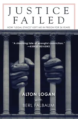 Giustizia fallita: Come l'etica legale mi ha tenuto in prigione per 26 anni - Justice Failed: How Legal Ethics Kept Me in Prison for 26 Years