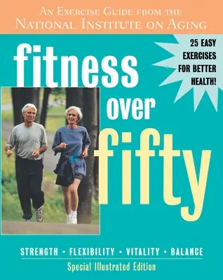 Fitness over fifty - Guida all'esercizio fisico dell'Istituto nazionale sull'invecchiamento - Fitness Over Fifty - An Exercise Guide From the National Institute on Aging