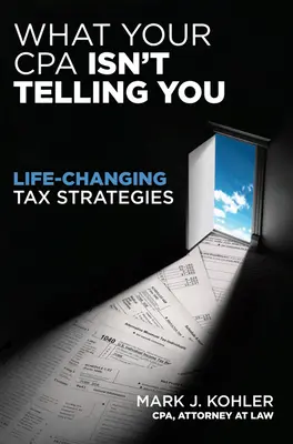 Quello che il vostro commercialista non vi dice: Strategie fiscali che cambiano la vita - What Your CPA Isn't Telling You: Life-Changing Tax Strategies