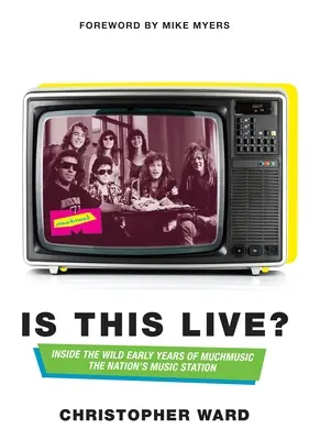 Is this live?: Dentro i primi anni selvaggi di Muchmusic: La stazione musicale della nazione - Is This Live?: Inside the Wild Early Years of Muchmusic: The Nation's Music Station