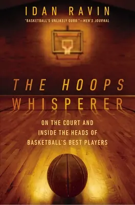 L'uomo che sussurra ai canestri: In campo e nella testa dei migliori giocatori di basket - The Hoops Whisperer: On the Court and Inside the Heads of Basketball's Best Players