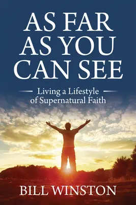 Fin dove puoi vedere: Vivere uno stile di fede soprannaturale - As Far As You Can See: Living a Lifestyle of Supernatural Faith