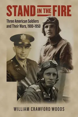 Stand in the Fire: tre soldati americani e le loro guerre, 1900-1950 - Stand in the Fire: Three American Soldiers and Their Wars, 1900-1950