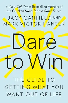 Osare vincere: la guida per ottenere ciò che si vuole dalla vita - Dare to Win: The Guide to Getting What You Want Out of Life