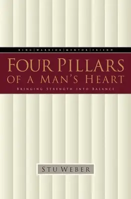 I quattro pilastri del cuore di un uomo: Portare la forza in equilibrio - Four Pillars of a Man's Heart: Bringing Strength Into Balance