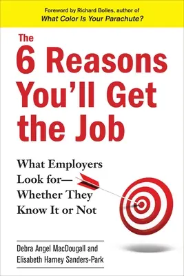 I 6 motivi per cui otterrete il lavoro: Cosa cercano i datori di lavoro, che lo sappiano o meno - The 6 Reasons You'll Get the Job: What Employers Look For--Whether They Know It or Not