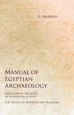 Manuale di archeologia egiziana e guida allo studio delle antichità in Egitto - ad uso di studenti e viaggiatori - Manual of Egyptian Archaeology and Guide to the Study of Antiquities in Egypt - For the Use of Students and Travellers