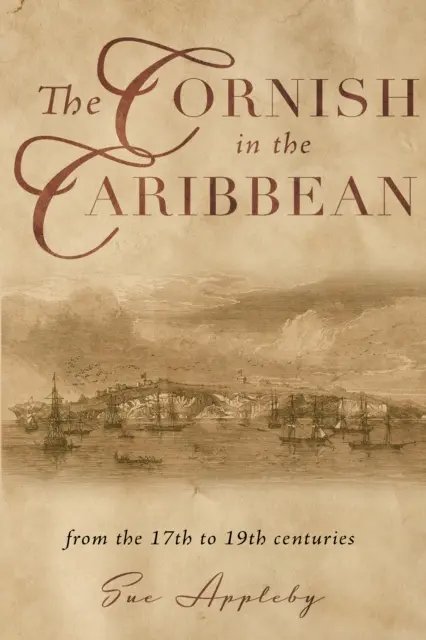 La Cornovaglia nei Caraibi - Dal XVII al XIX secolo - Cornish in the Caribbean - From the 17th to the 19th Centuries