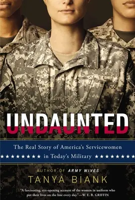 Imperterrite: La vera storia delle donne di servizio americane nell'esercito di oggi - Undaunted: The Real Story of America's Servicewomen in Today's Military