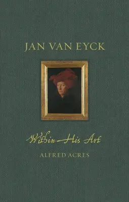 Jan Van Eyck e la sua arte - Jan Van Eyck Within His Art