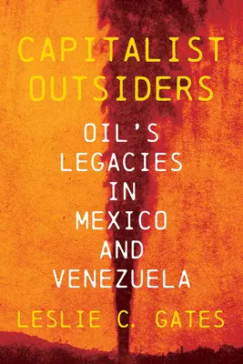 Outsider capitalisti: L'eredità del petrolio in Messico e Venezuela - Capitalist Outsiders: Oil's Legacy in Mexico and Venezuela