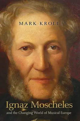 Ignaz Moscheles e il cambiamento del mondo musicale europeo - Ignaz Moscheles and the Changing World of Musical Europe