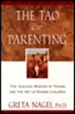 Tao Pengasuhan Anak: Kebijaksanaan Awet Muda dari Taoisme dan Seni Membesarkan Anak - The Tao of Parenting: The Ageless Wisdom of Taoism and the Art of Raising Children