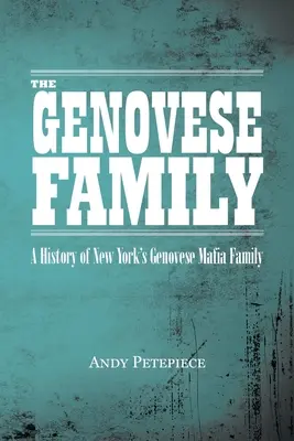 La famiglia Genovese: Una storia della famiglia mafiosa Genovese di New York - The Genovese Family: A History of New York's Genovese Mafia Family