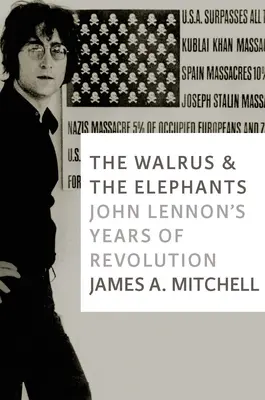 Il tricheco e gli elefanti: Gli anni della rivoluzione di John Lennon - The Walrus and the Elephants: John Lennon's Years of Revolution