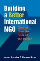 Costruire una migliore ONG internazionale - Più grande della somma delle parti? - Building a Better International NGO - Greater Than the Sum of the Parts?